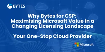 Why Bytes for CSP: Maximising Microsoft Value in a Changing Licensing Landscape