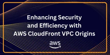 Enhancing Security and Efficiency with AWS CloudFront VPC Origins
