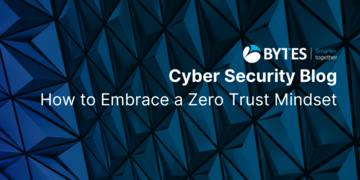 Bytes Blog: How to Embrace a Zero Trust Mindset
