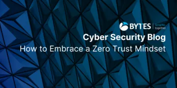 Bytes Blog: How to Embrace a Zero Trust Mindset
