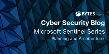 Microsoft Sentinel Series #4 -  Planning and Architecture