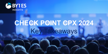 Bytes Blog: Key Takeaways of Check Point's CPX 2024