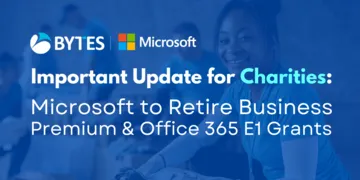 Important Update for Charities: Microsoft to Retire Business Premium and Office 365 E1 Grants