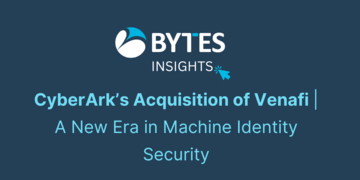 CyberArk’s Acquisition of Venafi | A New Era in Machine Identity Security