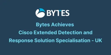 Bytes Achieves Cisco Extended Detection and Response Solution Specialisation - UK