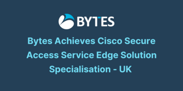 Bytes Achieves Cisco Secure Access Service Edge Solution Specialisation - UK