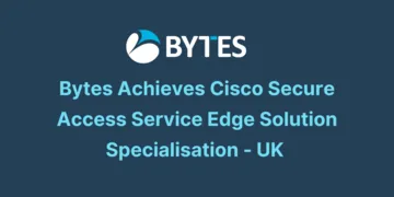 Bytes Achieves Cisco Secure Access Service Edge Solution Specialisation - UK