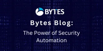 Bytes Blog: The Power of Security Automation