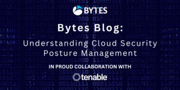 Bytes Blog: Understanding Cloud Security Posture Management