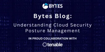 Bytes Blog: Understanding Cloud Security Posture Management