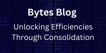 Bytes Blog: Unlocking Efficiencies Through Consolidation