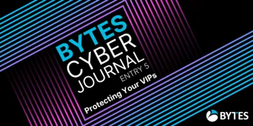 Bytes Cyber Journal: Entry 5 - Protecting Your VIPs