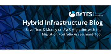 Bytes Blog: Save Time & Money on AWS Migration with the MPA Tool