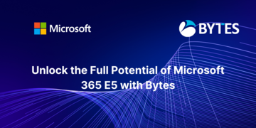 Unlock the Full Potential of Microsoft 365 E5 with Bytes