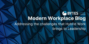 Bytes Blog: Addressing the challenges that Hybrid Work brings to Leadership