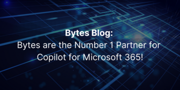 Bytes Blog: Bytes are the Number 1 Partner for Copilot for Microsoft 365