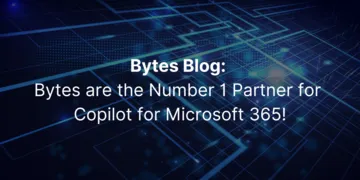 Bytes Blog: Bytes are the Number 1 Partner for Copilot for Microsoft 365