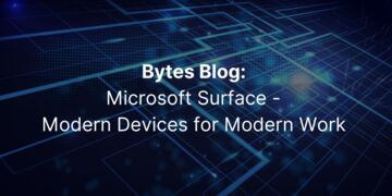 Bytes Blog: Microsoft Surface - Modern Devices for Modern Work
