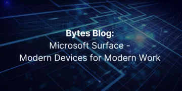 Bytes Blog: Microsoft Surface - Modern Devices for Modern Work