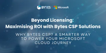Why Bytes for CSP? A Smarter Way to Power Your Microsoft Cloud Journey