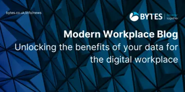 Bytes Blog: Unlocking the benefits of your data for the digital workplace